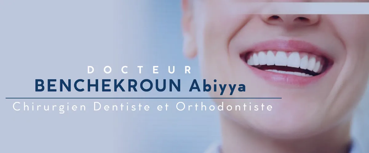 Cabinet dentaire et d'orthodontie - Dr Benchekroun Abiyya